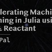 Accelerating Machine Learning In Julia Using Lux Reactant Pal JuliaCon Global 2025