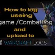 How To CombatLogs In World Of Warcraft To Start Loging And How To Upload Them