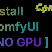 Как установить и запустить ComfyUI на Windows с процессором видеокарта не требуется