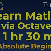 Matlab Tutorial For Absolute Beginners Learn Matlab Via Octave In 1 Hr And 30 Min