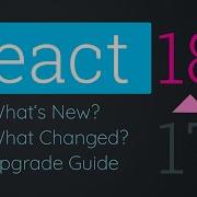 React 18 What S New What Changed Upgrade Guide