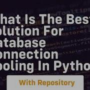 What Is The Best Solution For Database Connection Pooling In Python