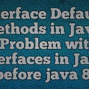 Interface Default Methods In Java 8 Problem With Interfaces In Java Before Java 8