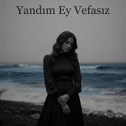 Yandım Ey Vefasız