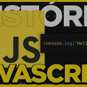 A HISTÓRIA COMPLETA JAVASCRIPT