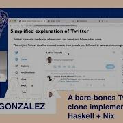 TALK Gabriel Gonzalez A Bare Bones Twitter Clone Implemented With Haskell Nix ZuriHac 2020