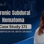 𝐂𝐚𝐬𝐞 𝐬𝐭𝐮𝐝𝐲 𝟏𝟕𝟏 Chronic Subdural Hematoma Explained By Dr Betsy Grunch