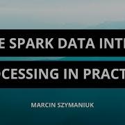 Apache Spark Data Intensive Processing In Practice Marcin Szymaniuk TantusData
