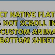 React Native Flatlist Does Not Scroll Inside The Custom Animated Bottom Sheet 5 Solutions