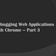 Debugging Web Applications With Chrome Part 3 Using Console To Debug Javascript