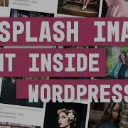 How To Get Unsplash Images Right Inside Your WordPress Site In 5 Easy Steps Or Maybe 3