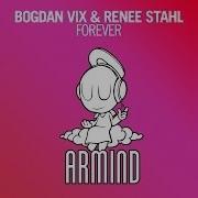 Bogdan Vix Renee Stahl Forever Original Mix