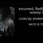 Zxcursed Sadfriendd Enemy 3 СЛИВ By Vetmohaterr