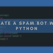 How To Code A Spam Bot With Python In Under 5 Minutes