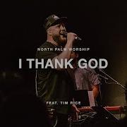 I Thank God By Maverick City Feat Tim Rice North Palm Worship