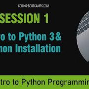 Intro To Python Programming Course Session 1 Intro To Python 3 And Python Installation And Setup