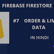 Firebase Firestore 7 Ordering And Limiting Data In Cloud Firestore In Hindi