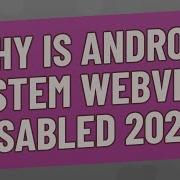 Why Is Android System WebView Disabled 2021