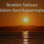 İbrahim Tatlıses Gülüm Seni Koparmışlar