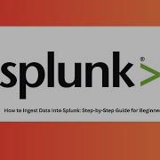 How To Ingest Data Into Splunk A Step By Step Guide For Beginners