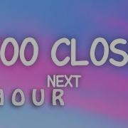 1 HOUR Next Too Close Lyrics