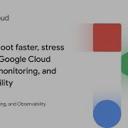 Troubleshoot Faster Stress Less With Google Cloud Logging Monitoring And Observability