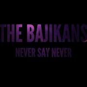 THE BAJIKANS NEVER SAY NEVER Live