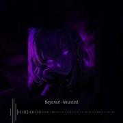 Beyoncé Haunted Slowed Reverb