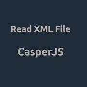 CasperJS Read XML File