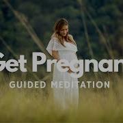 Conceive A Baby Get Pregnant Fertility Guided Meditation