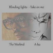 Blinding Lights Take On Me The Weeknd A Ha Mashup