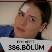 Beni Affet 386 Bölüm