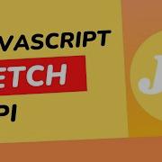 Learn JavaScript Fetch Api In 10 Minutes