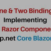 ASP NET Core Blazor APP Razor Components One Two Way Bindings