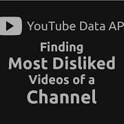Finding Most Disliked Videos Of A Channel Exploring YouTube Data API Part 5