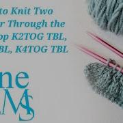 How To Knit Two Together Through The Back Loop K2TOG TBL K3TOG TBL K4TOG TBL