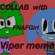 Viper Meme COLLAB W FNAFGirl