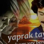 YAPRAK TAYFUR VAY BENİ BENİ