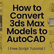 How To Convert 3ds Max Models To AutoCAD Free Script Tutorial Easy DWG Export