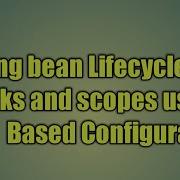 5 Spring Bean Lifecycle Callbacks And Scopes Using Java Based Configuration