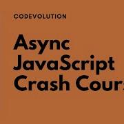 Asynchronous JavaScript Crash Course