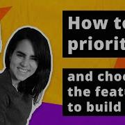 How To Prioritize And Choose The Features To Build Seas 1 Ep 8