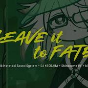 Kobaryo Matatabi Sound System DJ NECOJITA Shinonome I F Blaxervant Leave It To Fate