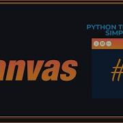 PYTHON TKINTER GUI SIMPLIFIED The Canvas Widget