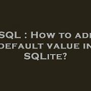 SQL How To Add Default Value In SQLite