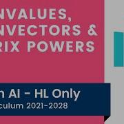 Eigenvalues Eigenvectors Matrix Powers IB Math AI HL