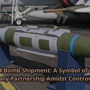 The MK 84 Bomb Shipment A Symbol Of U S Israel Military Partnership Amidst Controversy