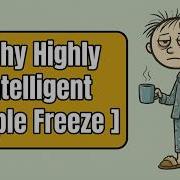 Why Highly Intelligent People Freeze The Psychology Of Smart Laziness