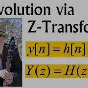 ECE2026 L47 Convolution Property Of Z Transforms Introduction To Signal Processing Georgia Tech