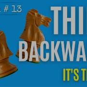 Chess Lesson 13 Think Backwards It S Time To Start Thinking Like A Chess Master Learn Right